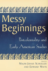 cover of Messy Beginnings: Postcoloniality and Early American Studies