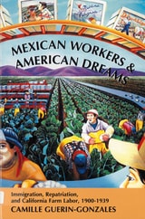 cover of Mexican Workers and the American Dream: Immigration, Repatriation, and California Farm Labor, 1900-1939