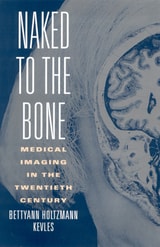 cover of Naked to the Bone: Medical Imaging in the Twentieth Century