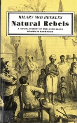 cover of Natural Rebels: A Social History of Enslaved Women in Barbados
