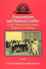 cover of Protestantism and Political Conflict in the Ninteenth-Century Hispanic Caribbean