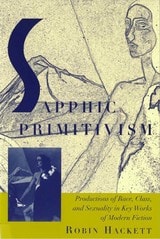 cover of Sapphic Primitivism: Productions of Race, Class, and Sexuality in Key Works of Modern Fiction
