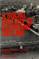 cover of Social History of Economic Decline: Business, Politics, and Work in Trenton
