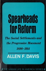 cover of Spearheads for Reform: The Social Settlements and the Progressive Movement, 1890-1914