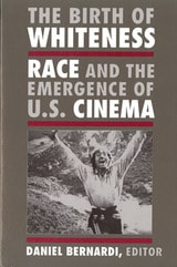 cover of The Birth of Whiteness: Race and the Emergence of United States Cinema