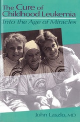 cover of The Cure of Childhood Leukemia: Into the Age of Miracles