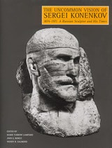 cover of The Uncommon Vision of Sergei Konenkov, 1874-1971: A Russian Sculptor and His Times