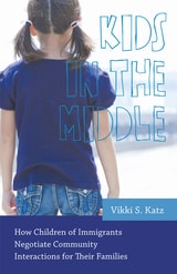 cover of Kids in the Middle: How Children of Immigrants Negotiate Community Interactions for Their Families