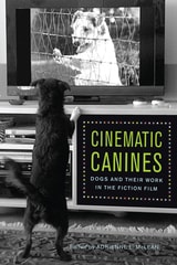 cover of Cinematic Canines: Dogs and Their Work in the Fiction Film