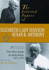 cover of The Selected Papers of Elizabeth Cady Stanton and Susan B. Anthony: Their Place Inside the Body-Politic, 1887 to 1895