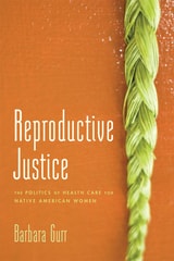 cover of Reproductive Justice: The Politics of Health Care for Native American Women
