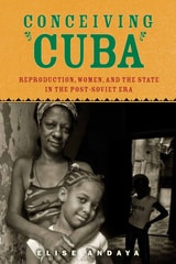 cover of Conceiving Cuba: Reproduction, Women, and the State in the Post-Soviet Era