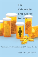 cover of The Vulnerable Empowered Woman: Feminism, Postfeminism, and Women's Health
