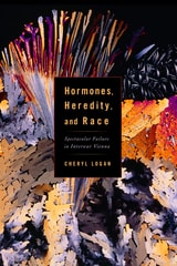 cover of Hormones, Heredity, and Race: Spectacular Failure in Interwar Vienna