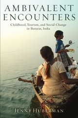 cover of Ambivalent Encounters: Childhood, Tourism, and Social Change in Banaras, India