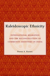 cover of Kaleidoscopic Ethnicity: International Migration and the Reconstruction of Community Identities in India