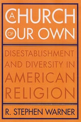 cover of A Church of Our Own: Disestablishment and Diversity in American Religion