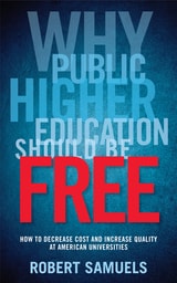 cover of Why Public Higher Education Should Be Free: How to Decrease Cost and Increase Quality at American Universities