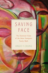 cover of Saving Face: The Emotional Costs of the Asian Immigrant Family Myth