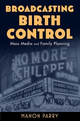 cover of Broadcasting Birth Control: Mass Media and Family Planning