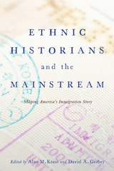 cover of Ethnic Historians and the Mainstream: Shaping America's Immigration Story