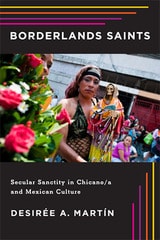 cover of Borderlands Saints: Secular Sanctity in Chicano/a and Mexican Culture