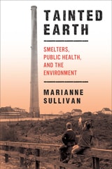cover of Tainted Earth: Smelters, Public Health, and the Environment