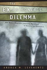 cover of The Ex-Prisoner's Dilemma: How Women Negotiate Competing Narratives of Reentry and Desistance