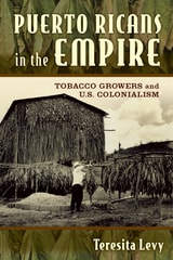 cover of Puerto Ricans in the Empire: Tobacco Growers and U.S. Colonialism