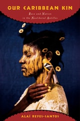 cover of Our Caribbean Kin: Race and Nation in the Neoliberal Antilles