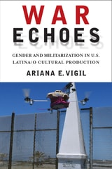 cover of War Echoes: Gender and Militarization in U.S. Latina/o Cultural Production