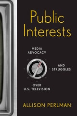 cover of Public Interests: Media Advocacy and Struggles over U.S. Television