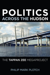 cover of Politics Across the Hudson: The Tappan Zee Megaproject