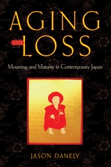cover of Aging and Loss: Mourning and Maturity in Contemporary Japan