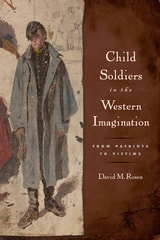cover of Child Soldiers in the Western Imagination: From Patriots to Victims
