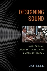 cover of Designing Sound: Audiovisual Aesthetics in 1970s American Cinema