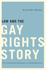 cover of Law and the Gay Rights Story: The Long Search for Equal Justice in a Divided Democracy