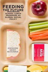 cover of Feeding the Future: School Lunch Programs as Global Social Policy