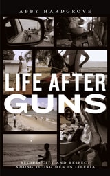 cover of Life after Guns: Reciprocity and Respect among Young Men in Liberia