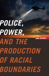 cover of Police, Power, and the Production of Racial Boundaries