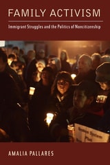 cover of Family Activism: Immigrant Struggles and the Politics of Noncitizenship