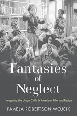 cover of Fantasies of Neglect: Imagining the Urban Child in American Film and Fiction