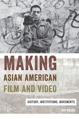cover of Making Asian American Film and Video: History, Institutions, Movements