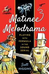 cover of Matinee Melodrama: Playing with Formula in the Sound Serial