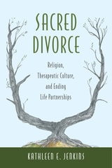 cover of Sacred Divorce: Religion, Therapeutic Culture, and Ending Life Partnerships