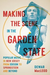cover of Making the Scene in the Garden State: Popular Music in New Jersey from Edison to Springsteen and Beyond
