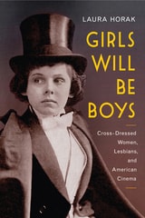 cover of Girls Will Be Boys: Cross-Dressed Women, Lesbians, and American Cinema, 1908-1934