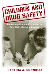 cover of Children and Drug Safety: Balancing Risk and Protection in Twentieth-Century America