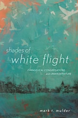 cover of Shades of White Flight: Evangelical Congregations and Urban Departure