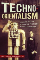 cover of Techno-Orientalism: Imagining Asia in Speculative Fiction, History, and Media